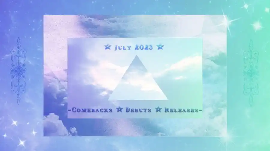 ஜூலை 2023 Kpop மறுபிரவேசம் / அறிமுகங்கள் / வெளியீடுகள்